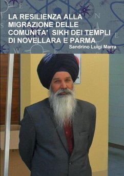 LA RESILIENZA ALLA MIGRAZIONE DELLE COMUNITA' SIKH DEI TEMPLI DI NOVELLARA E PARMA - Marra, Sandrino Luigi