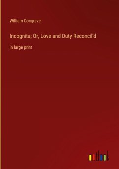 Incognita; Or, Love and Duty Reconcil'd