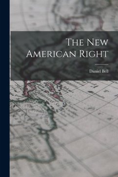 The New American Right - Bell, Daniel The New American Right - Bell, Daniel