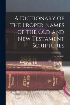 Cover A Dictionary of the Proper Names of the Old and New Testament Scriptures