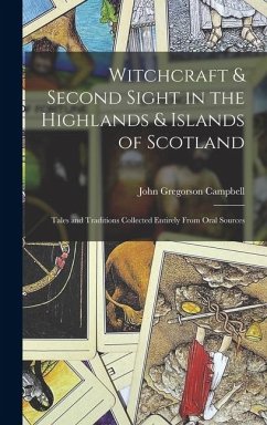 Witchcraft & Second Sight in the Highlands & Islands of Scotland - Campbell, John Gregorson
