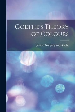 Goethe's Theory of Colours - Goethe, Johann Wolfgang von