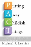 Putting Away Childish Things: Keys to unlocking your God-given potential