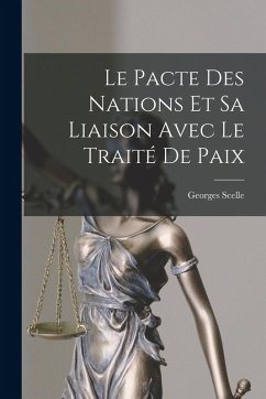 Le pacte des nations et sa liaison avec le Traité de paix - Scelle, Georges Le pacte des nations et sa liaison avec le Traité de paix - Scelle, Georges