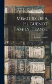 Memoirs Of A Huguenot Family. Transl