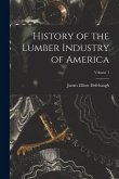 History of the Lumber Industry of America; Volume 1