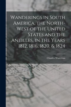 Cover Wanderings in South America, the North-west of the United States and the Antilles, in the Years 1812, 1816, 1820, & 1824