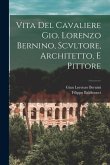 Vita Del Cavaliere Gio. Lorenzo Bernino, Scvltore, Architetto, E Pittore