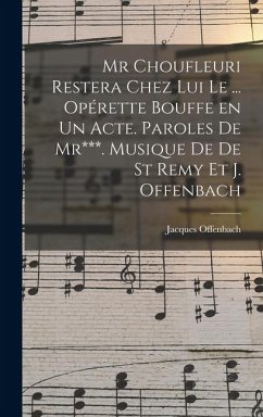 Cover Mr Choufleuri restera chez lui le ... opérette bouffe en un acte. Paroles de Mr***. Musique de De St Remy et J. Offenbach