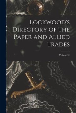 Lockwood's Directory of the Paper and Allied Trades; Volume 31 - Anonymous