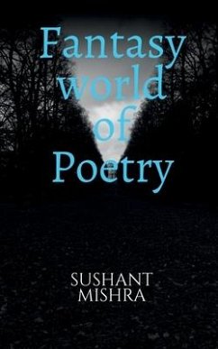 Fantasy world of Poetry - Mishra, Sushant