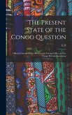 The Present State of the Congo Question: Official Correspondence Between the Foreign Office and the Congo Reform Association