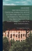 Memorie Archeologiche E Critiche Sopra Gli Atti E Il Cimitero Di S. Eutizio Di Ferento, Precedute Da Brevi Notizie Sul Territorio Dell'antica Via Fere