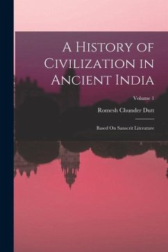 A History of Civilization in Ancient India: Based On Sanscrit Literature; Volume 1 - Dutt, Romesh Chunder