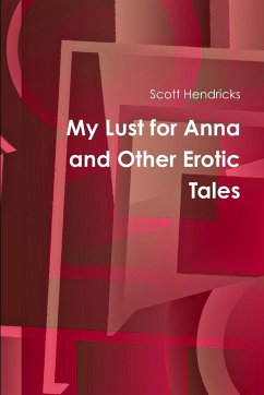 My Lust for Anna and Other Erotic Tales - Hendricks, Scott