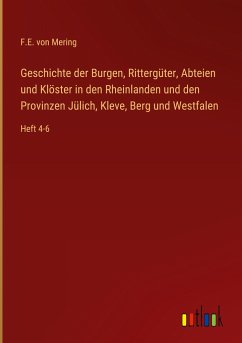 Geschichte der Burgen, Rittergüter, Abteien und Klöster in den Rheinlanden und den Provinzen Jülich, Kleve, Berg und Westfalen - Mering, F. E. von