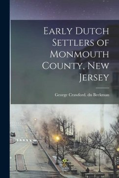 Early Dutch Settlers of Monmouth County, New Jersey - Beekman, George Crawford Dn