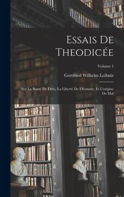 Cover Essais De Theodicée: Sur La Bonté De Dieu, La Liberté De L'homme, Et L'origine De Mal; Volume 1