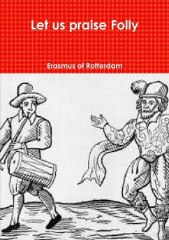 Let us praise Folly - Of Rotterdam, Erasmus