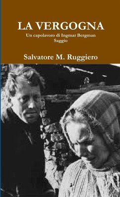 LA VERGOGNA - Un capolavoro di Ingmar Bergman - Ruggiero, Salvatore M.