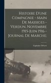 Histoire d'une compagnie - Main de massiges - Verdun, Novembre 1915-Juin 1916 - Journal de Marche;