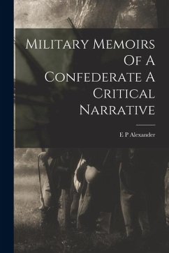 Cover Military Memoirs Of A Confederate A Critical Narrative