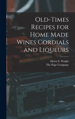 Old-Times Recipes for Home Made Wines Cordials and Liqueurs - Wright, Helen S