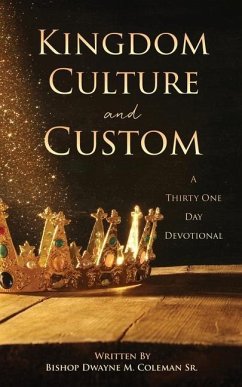 Kingdom Culture and Custom: A Thirty One Day Devotional - Coleman, Bishop Dwayne M.