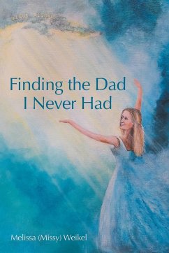 Finding the Dad I Never Had - Weikel, Melissa