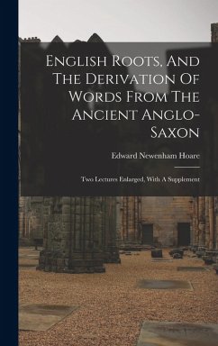 Cover English Roots, And The Derivation Of Words From The Ancient Anglo-saxon: Two Lectures Enlarged, With A Supplement