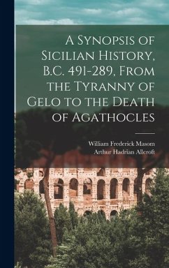 Cover A Synopsis of Sicilian History, B.C. 491-289, From the Tyranny of Gelo to the Death of Agathocles