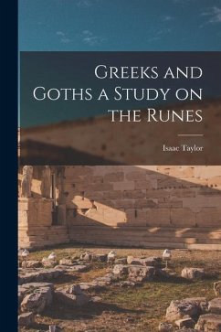 Greeks and Goths a Study on the Runes - Taylor, Isaac