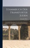 Stammbuch Der Frankfurter Juden: Geschichtliche Mitteilungen Über Die Frankfurter Jüdischen Familien Von 1349-1849, Nebst Einem Plane Der Judengasse
