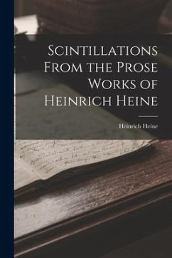 Scintillations From the Prose Works of Heinrich Heine - Heine, Heinrich