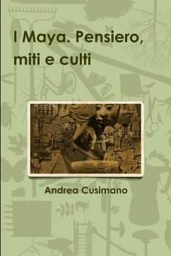 I Maya. Pensiero, miti e culti - Cusimano, Andrea