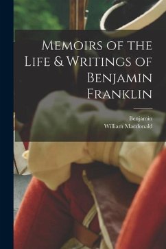 Memoirs of the Life & Writings of Benjamin Franklin - Franklin, Benjamin; Macdonald, William