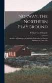 Norway, the Northern Playground: Sketches of Climbing and Mountain Exploration in Norway Between 1872 and 1903