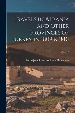 Travels in Albania and Other Provinces of Turkey in 1809 & 1810; Volume 2 - Broughton, Baron John Cam Hobhouse