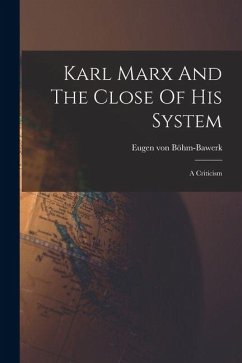 Cover Karl Marx And The Close Of His System: A Criticism