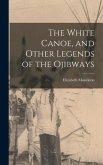 The White Canoe, and Other Legends of the Ojibways