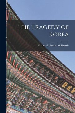 The Tragedy of Korea - Mckenzie, Frederick Arthur The Tragedy of Korea - Mckenzie, Frederick Arthur