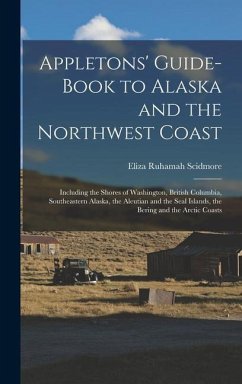 Appletons' Guide-book to Alaska and the Northwest Coast - Scidmore, Eliza Ruhamah