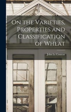 On the Varieties, Properties and Classification of Wheat - Couteur, John Le