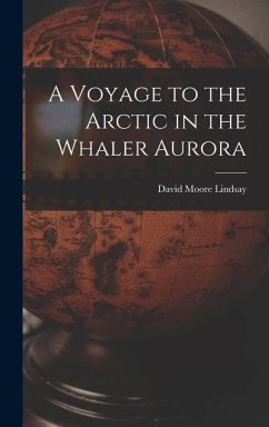 A Voyage to the Arctic in the Whaler Aurora - Lindsay, David Moore