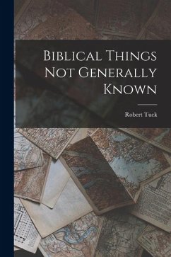 Biblical Things not Generally Known - Tuck, Robert