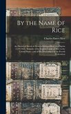 By the Name of Rice: An Historical Sketch of Deacon Edmund Rice, the Pilgrim (1594-1663), Founder of the English Family of Rice in the Unit