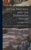 Social Progress and the Darwinian Theory; a Study of Force as a Factor in Human Relations, by George