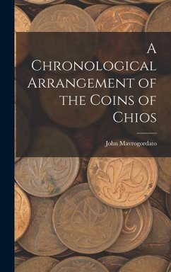 A Chronological Arrangement of the Coins of Chios - Mavrogordato, John