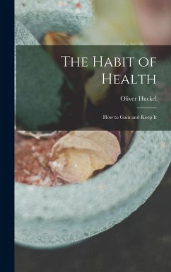 Cover The Habit of Health; how to Gain and Keep It