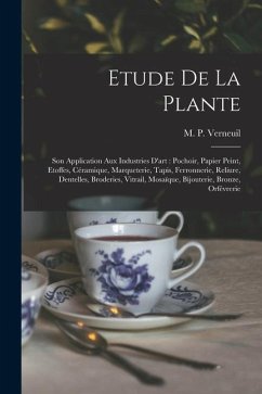 Etude de la plante: Son application aux industries d'art: pochoir, papier peint, etoffes, céramique, marqueterie, tapis, ferronnerie